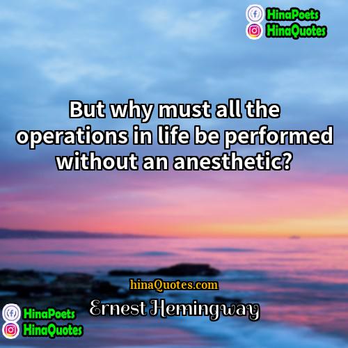 Ernest Hemingway Quotes | But why must all the operations in